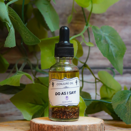 Do As I Say Conjure Oil / Hoodoo Oil / Intention Oil